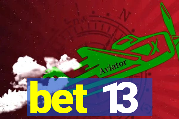 bet 13